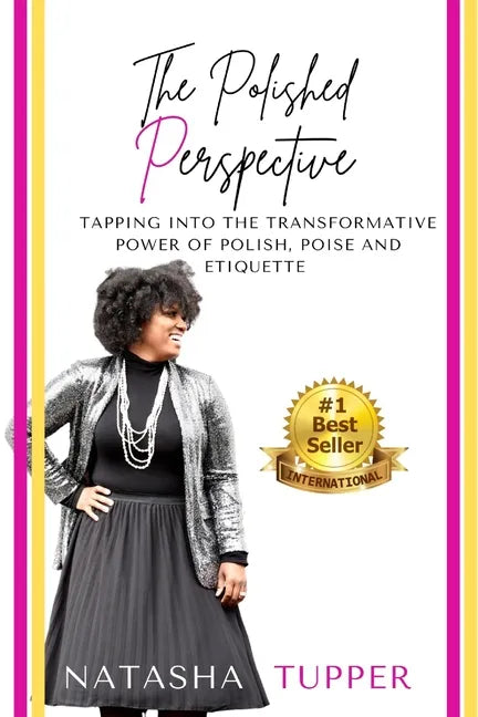 The Polished Perspective: Tapping Into The Transformative Power of Polish, Poise And Etiquette - Paperback