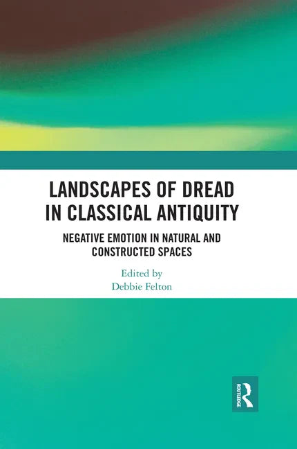 Landscapes of Dread in Classical Antiquity: Negative Emotion in Natural and Constructed Spaces - Paperback