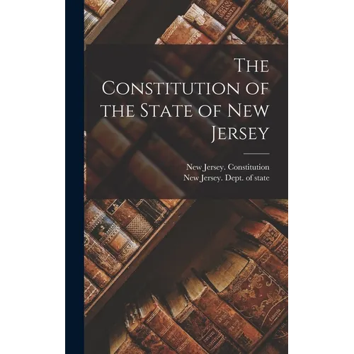 The Constitution of the State of New Jersey - Hardcover