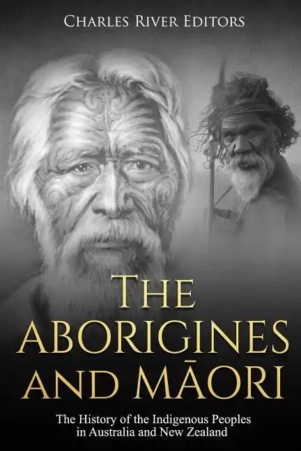 The Aborigines and Maori: The History of the Indigenous Peoples in Australia and New Zealand - Paperback