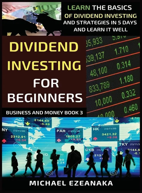 Dividend Investing For Beginners: Learn The Basics Of Dividend Investing And Strategies In 5 Days And Learn It Well - Hardcover