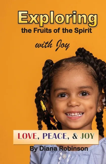 Exploring the Fruits of the Spirit with Joy: Love, Peace, & Joy - Paperback
