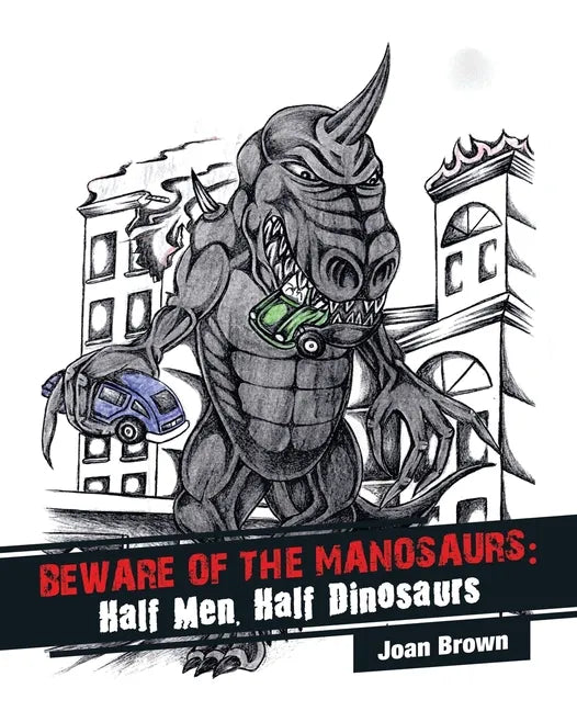 Beware of the Manosaurs: Half Men, Half Dinosaurs - Paperback