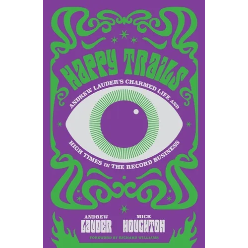 Happy Trails: Andrew Lauder's Charmed Life and High Times in the Record Business - Hardcover