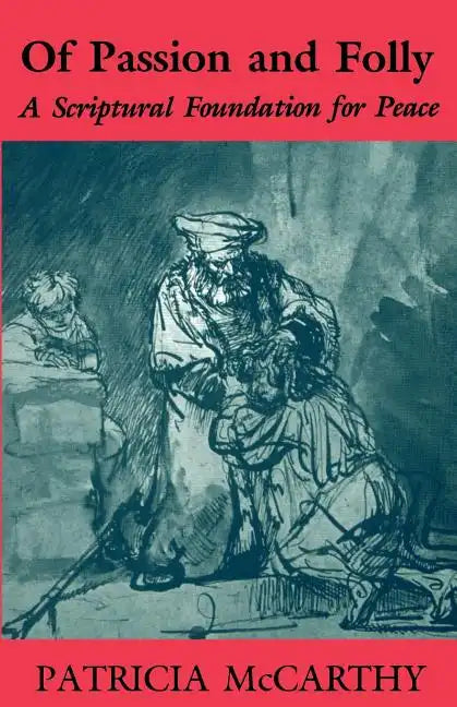 Of Passion and Folly: A Scriptural Foundation for Peace - Paperback