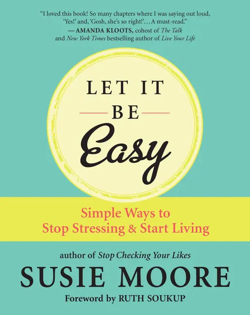 Let It Be Easy: Simple Ways to Stop Stressing & Start Living - Paperback