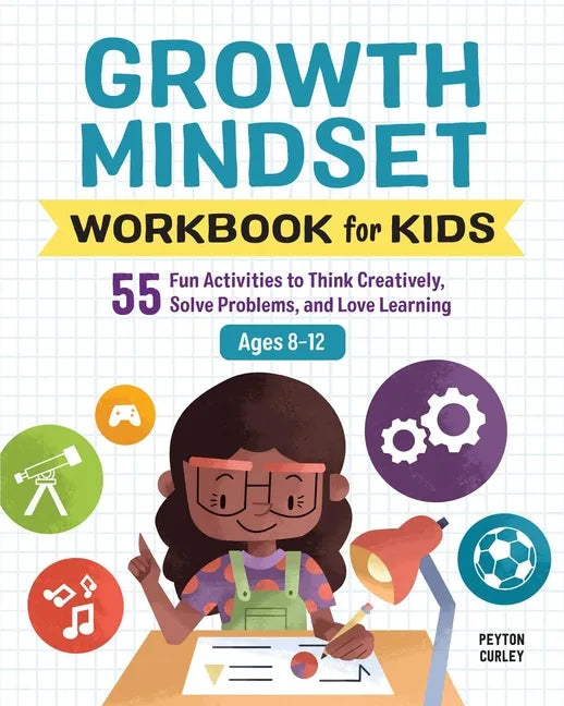 Growth Mindset Workbook for Kids: 55 Fun Activities to Think Creatively, Solve Problems, and Love Learning - Paperback