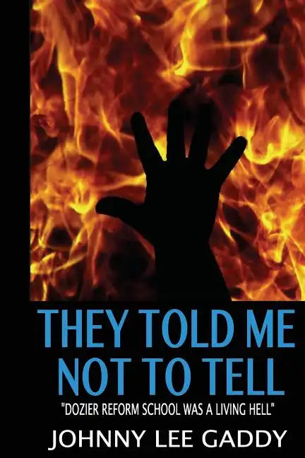 They Told Me Not To Tell: Dozier Reform School Was A Living Hell - Paperback