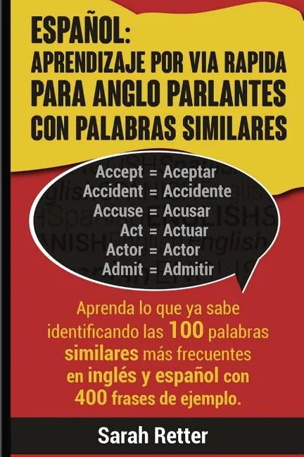 Espanol: Aprendizaje por Via Rapida para Anglo Parlantes con Palabras Similares: Aprenda lo que ya sabe identificando las 100 p - Paperback