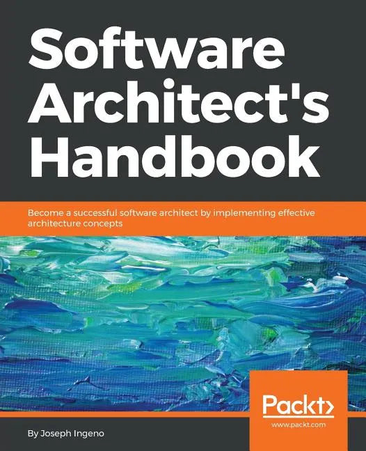 Software Architect's Handbook: Become a successful software architect by implementing effective architecture concepts - Paperback