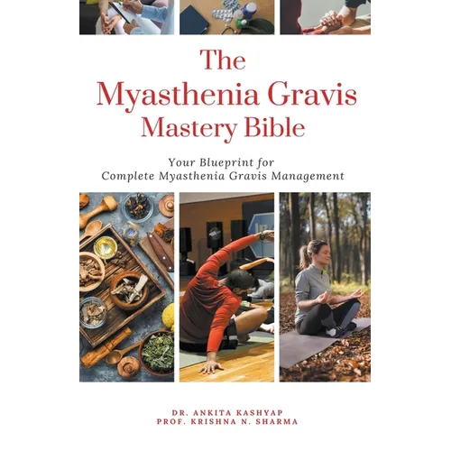 The Myasthenia Gravis Mastery Bible: Your Blueprint For Complete Myasthenia Gravis Management - Paperback