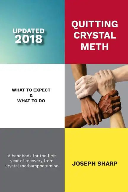 Quitting Crystal Meth: What to Expect & What to Do: A Handbook for the first Year of Recovery from Crystal Methamphetamine - Paperback