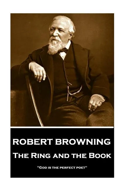 Robert Browning - The Ring and the Book: "God is the perfect poet" - Paperback