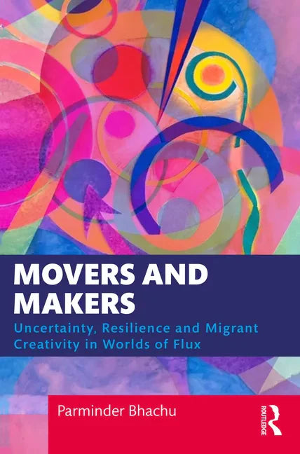 Movers and Makers: Uncertainty, Resilience and Migrant Creativity in Worlds of Flux - Paperback