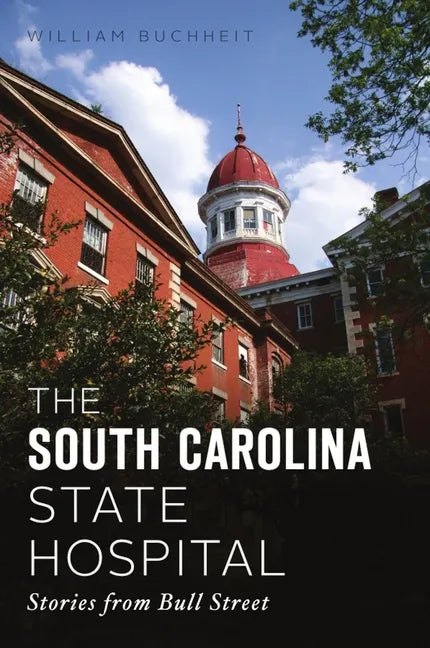 The South Carolina State Hospital: Stories from Bull Street - Paperback