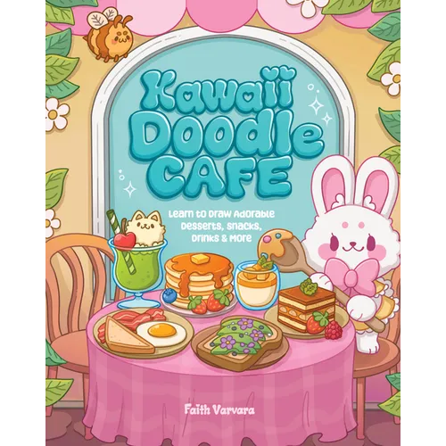 Kawaii Doodle Café: Learn to Draw Adorable Desserts, Snacks, Drinks & More - Paperback