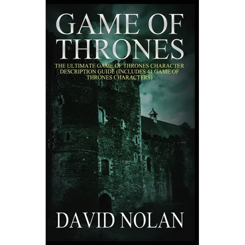 Game of Thrones: The Ultimate Game of Thrones Character Description Gu ...