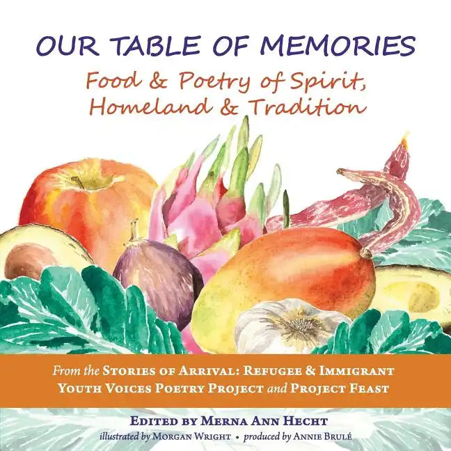Our Table of Memories: Food & Poetry of Spirit, Homeland & Tradition. a Collaborative Project with the Stories of Arrival: Youth Voices Poetry Project - Paperback