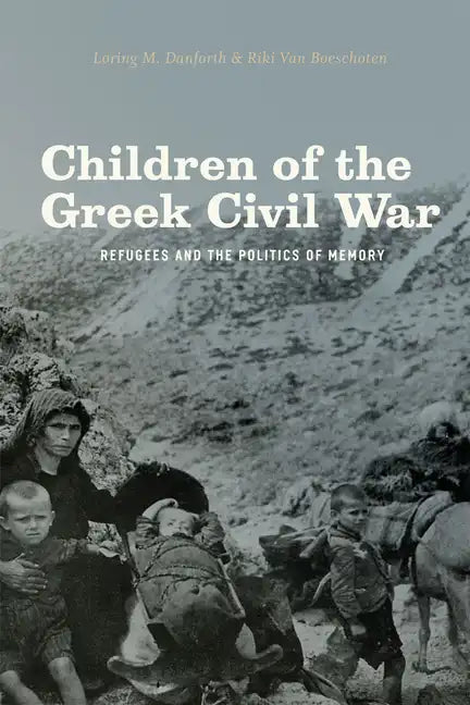 Children of the Greek Civil War: Refugees and the Politics of Memory - Paperback