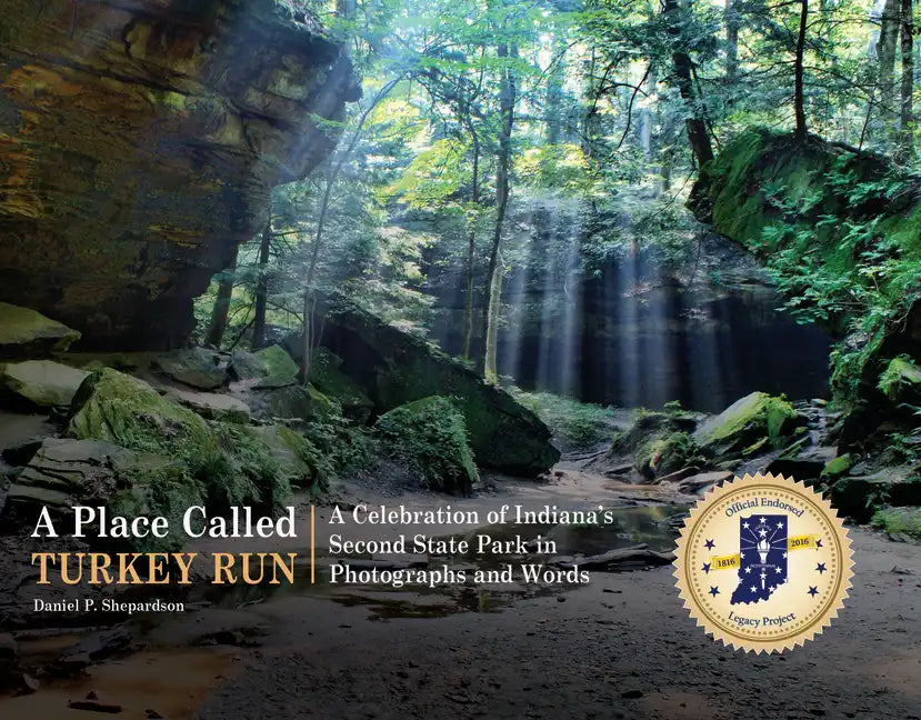 A Place Called Turkey Run: A Celebration of Indiana's Second State Park in Photographs and Words - Hardcover