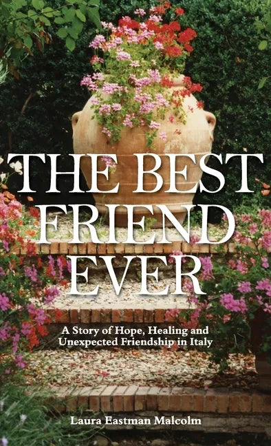 The Best Friend Ever: Hope, Healing and Unexpected Friendship in Italy - Hardcover