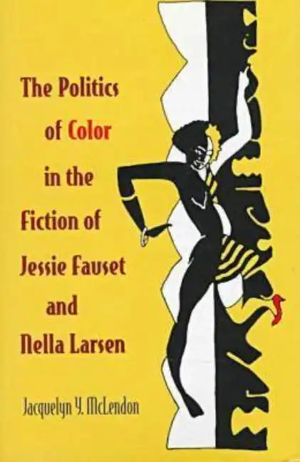 The Politics of Color in the Fiction of Jessie Fauset and Nella Larsen - Hardcover