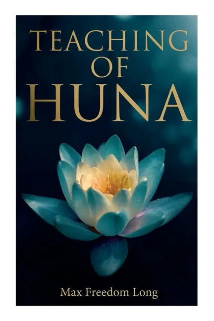 Teaching of Huna: The Secret Science Behind Miracles & Self-Suggestion - Paperback