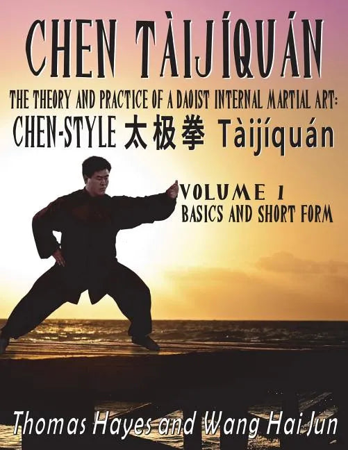 Chen Tàijíquán: The Theory and Practice of a Daoist Internal Martial Art: Volume 1 - Basics and Short Form - Paperback