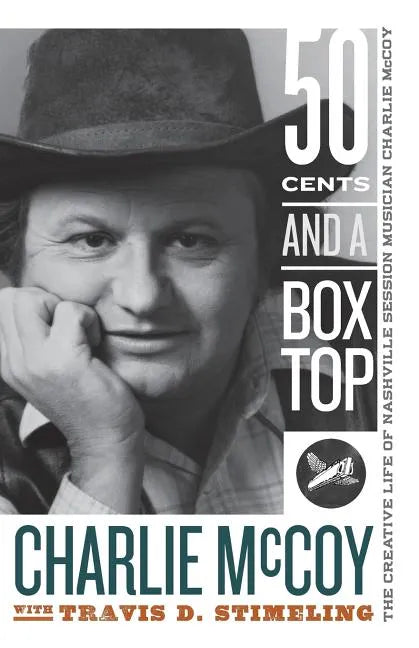 Fifty Cents and a Box Top: The Creative Life of Nashville Session Musician Charlie McCoy - Paperback