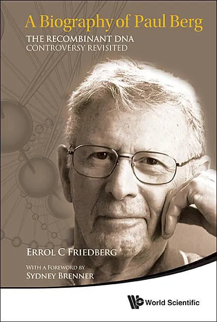 Biography of Paul Berg, A: The Recombinant DNA Controversy Revisited - Paperback