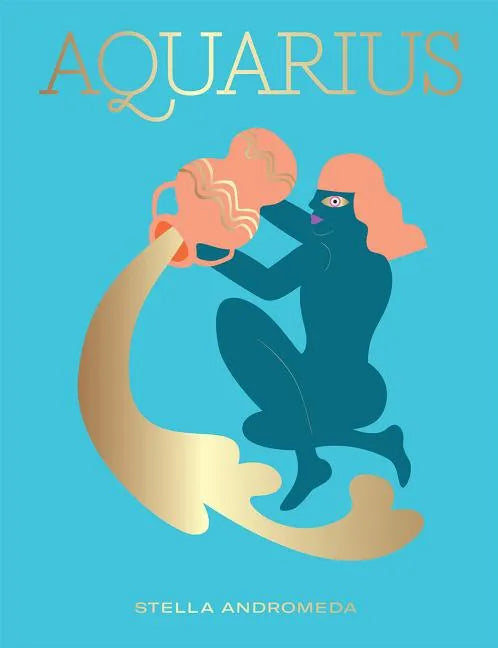 Aquarius: Harness the Power of the Zodiac (Astrology, Star Sign) - Hardcover