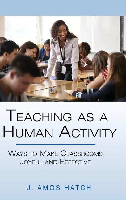 Teaching as a Human Activity: Ways to Make Classrooms Joyful and Effective - Hardcover