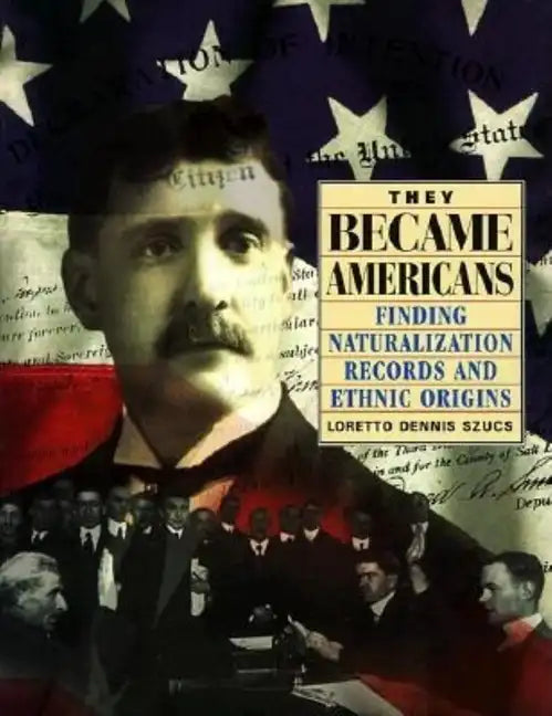They Became Americans: Finding Naturalization Records and Ethnic Origins - Paperback