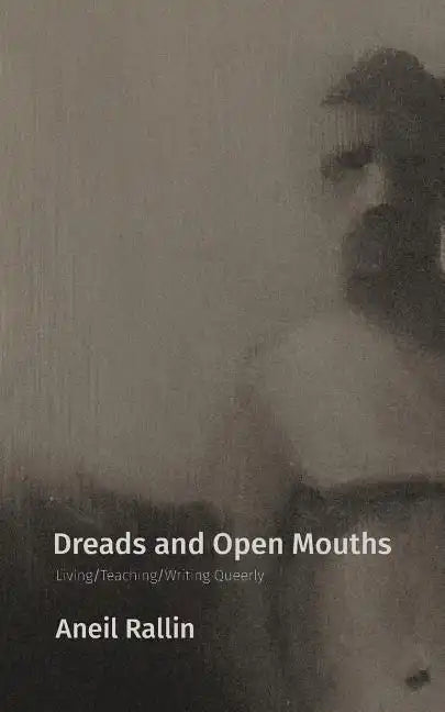 Dreads and Open Mouths: Living/Teaching/Writing Queerly - Paperback
