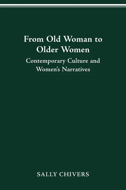 From Old Woman to Older Women: Contemporary Culture and Women's Narratives - Paperback
