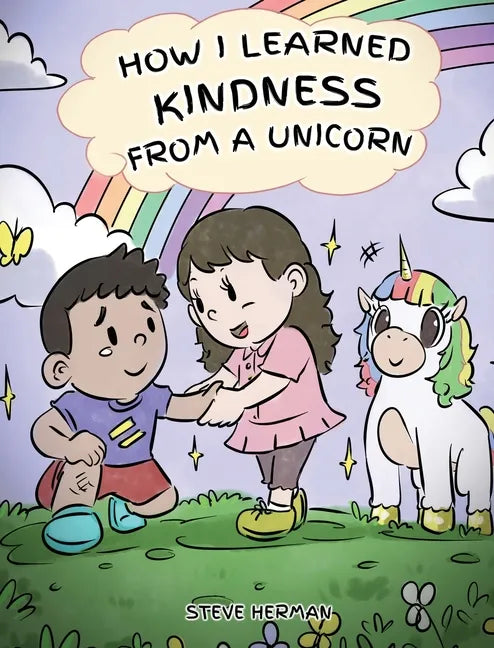 How I Learned Kindness from a Unicorn: A Cute and Fun Story to Teach Kids the Power of Kindness - Hardcover