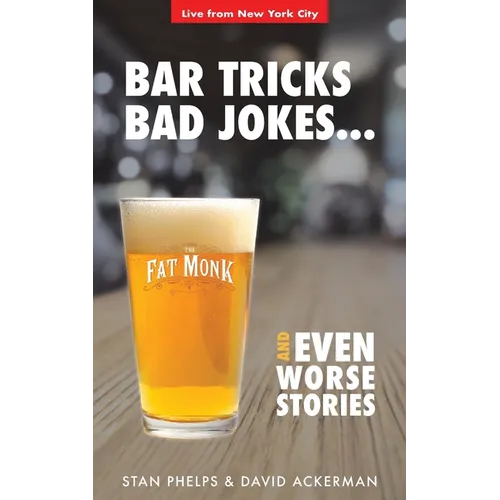 Bar Tricks, Bad Jokes And Even Worse Stories: 101 Bar Tricks, Riddles, Jokes and Stories - Paperback