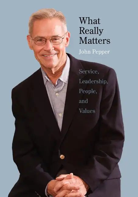 What Really Matters: Service, Leadership, People, and Values - Paperback
