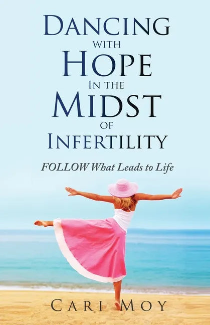 Dancing with Hope in the Midst of Infertility: FOLLOW What Leads to Life - Paperback