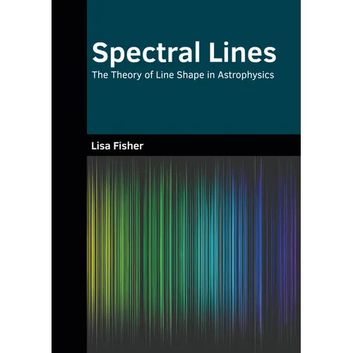 Spectral Lines: The Theory of Line Shape in Astrophysics - Hardcover