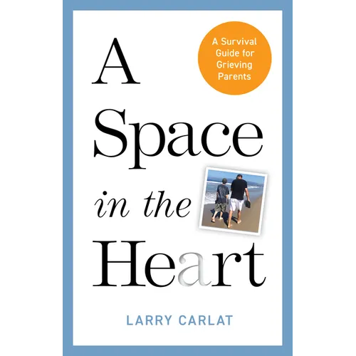 A Space in the Heart: A Survival Guide for Grieving Parents - Hardcover
