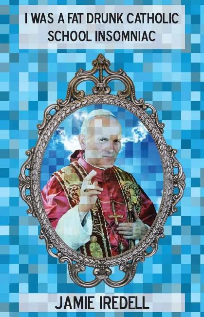 I Was a Fat Drunk Catholic School Insomniac - Paperback
