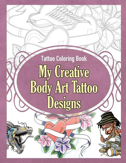 Tattoo Coloring Book: My Creative Body Art Tattoo Designs - Paperback