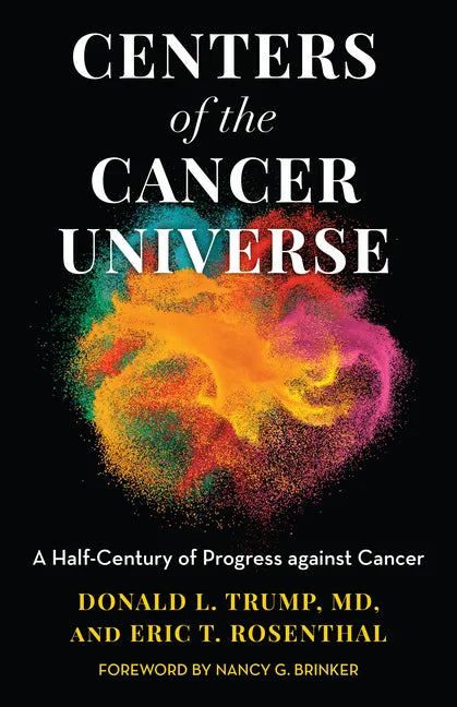 Centers of the Cancer Universe: A Half-Century of Progress Against Cancer - Hardcover