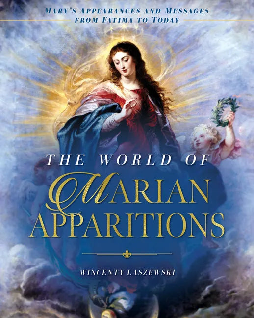 The World of Marian Apparitions: Mary's Appearances and Messages from Fatima to Today - Hardcover