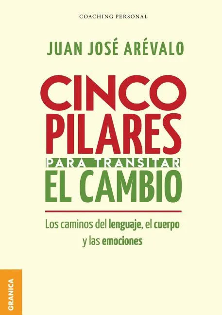 Cinco pilares para transitar el cambio: Los cambios del lenguaje, el cuerpo y las emociones - Paperback