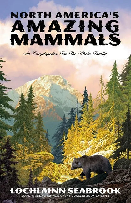 North America's Amazing Mammals: An Encyclopedia for the Whole Family - Paperback