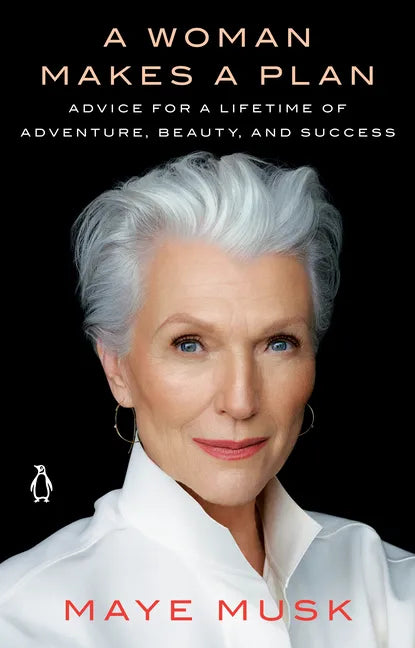 A Woman Makes a Plan: Advice for a Lifetime of Adventure, Beauty, and Success - Paperback
