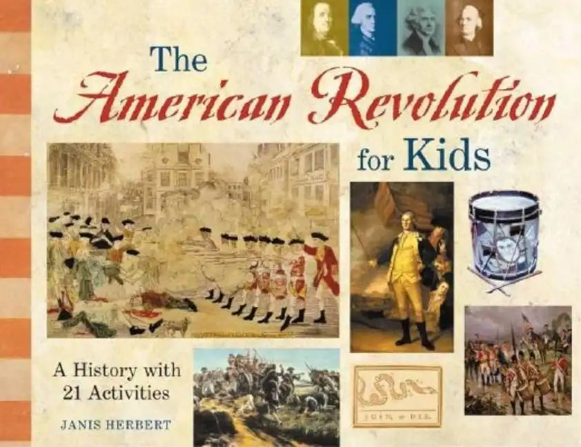 The American Revolution for Kids: A History with 21 Activities - Paperback