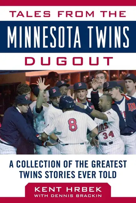 Tales from the Minnesota Twins Dugout: A Collection of the Greatest Twins Stories Ever Told - Hardcover